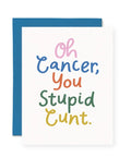 Card with colorful text 'Oh Cancer, You Stupid Cunt' on a white background
