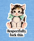 Sticker of a kitten with text 'Respectfully, fuck this' on a blue background