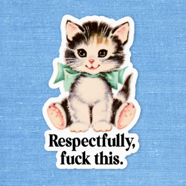 Sticker of a kitten with text 'Respectfully, fuck this' on a blue background