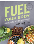 Front cover of the book 'Fuel Your Body: How to Cook and Eat for Peak Performance' by Angie Asche, featuring a dark gray background with large lime-green title text and food photography along the bottom.