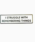 Text 'I STRUGGLE WITH REMEMBERING THINGS' on a white background
