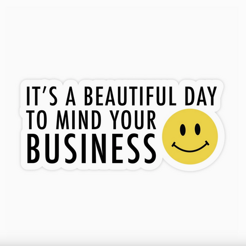 It's a Beautiful Day to Mind Your Business Sticker