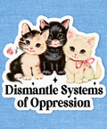 Sticker with three kittens and text 'Dismantle Systems of Oppression' on a blue background