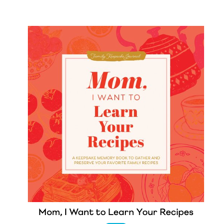 Mom, I Want To Learn Your Recipes