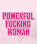 Pink text 'POWERFUL FUCKING WOMAN' on a pink background