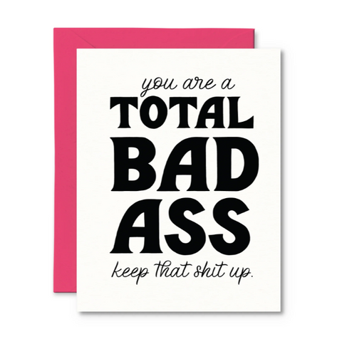 Motivational card with text 'you are a TOTAL BAD ASS keep that shit up' on a white background with pink border