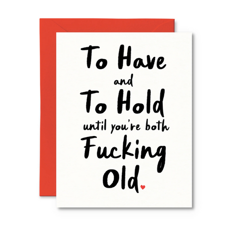 Card with humorous text 'To Have and To Hold until you're both Fucking old' on a white background with a red border.