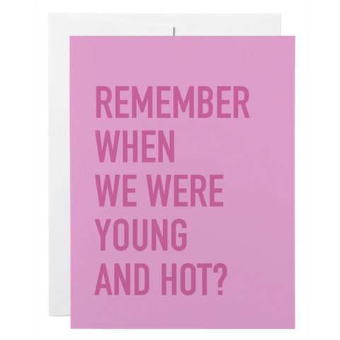 Pink card with text 'Remember when we were young and hot?' on a white background